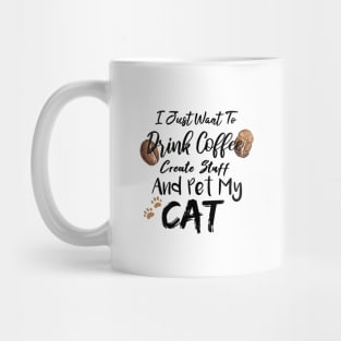 I Just Want To Drink Coffee Create Stuff And Pet My Cat Mug